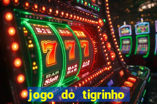 jogo do tigrinho sem depositar nada